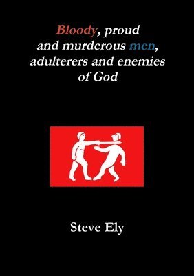 Bloody, proud and murderous men, adulterers and enemies of God 1