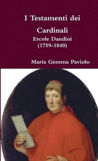 bokomslag I Testamenti Dei Cardinali: Ercole Dandini (1759-1840)