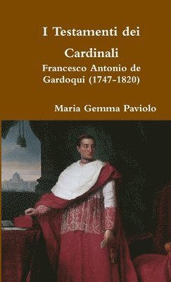 bokomslag I Testamenti Dei Cardinali: Francesco Antonio De Gardoqui (1747-1820)