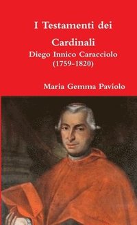 bokomslag I Testamenti Dei Cardinali: Diego Innico Caracciolo (1759-1820)