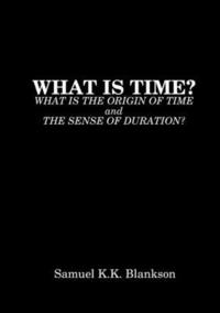 bokomslag What Is Time? What Is the Origin of Time and the Sense of Duration?