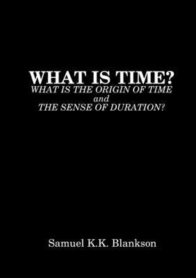 bokomslag What Is Time? What Is the Origin of Time and the Sense of Duration?