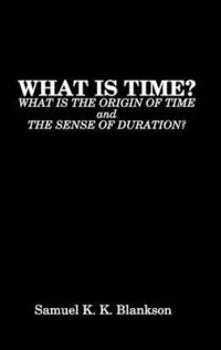 bokomslag What Is Time? What Is the Origin of Time and the Sense of Duration?