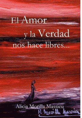 Alicia Morilla Massieu - Amor y La Verdad Nos Hace Libres, Inbunden