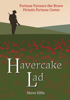 Steve Ellis - Havercake Lad: Fortune Favours the Brave Virtutis Fortuna Comes, Häftad