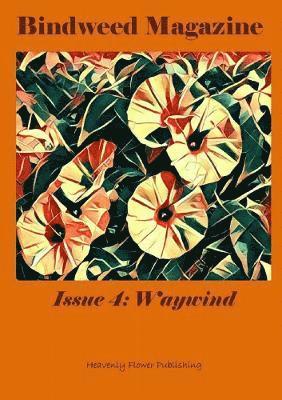 Heavenly Flower Publishing - Authors, Heavenly Flower Publishing -. Authors - Bindweed Magazine Issue 4: Waywind, Häftad