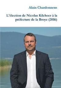 bokomslag L'lection de Nicolas Kilchoer  la prfecture de la Broye (2016)