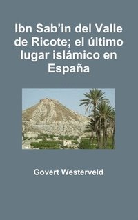 bokomslag Ibn Sab'in del Valle de Ricote; el ltimo lugar islmico en Espaa