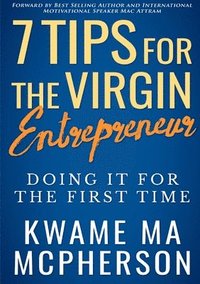 bokomslag 7 Tips for the Virgin Entrepreneur - doing it for the first time