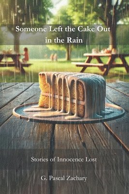 G Pascal Zachary, G. Pascal Zachary - Someone Left the Cake Out in the Rain, Häftad