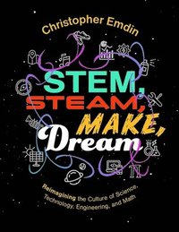 bokomslag Reimagining the Culture of Science, Technology, Engineering, and Mathematics Stem, Steam, Make, Dream