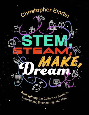 bokomslag Reimagining the Culture of Science, Technology, Engineering, and Mathematics Stem, Steam, Make, Dream