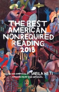 bokomslag Best American Nonrequired Reading 2018