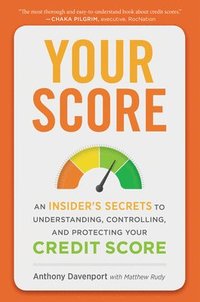 bokomslag Your Score: An Insider's Secrets to Understanding, Controlling and Protecting Your Credit Score