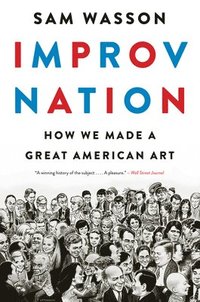bokomslag Improv Nation: How We Made a Great American Art
