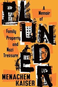 bokomslag Plunder: A Memoir of Family Property and Nazi Treasure