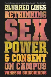 bokomslag Blurred Lines: Rethinking Sex, Power, and Consent on Campus