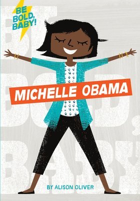 Be Bold, Baby: Michelle Obama 1