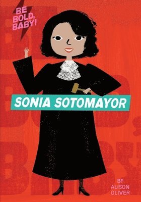 Be Bold, Baby: Sonia Sotomayor 1