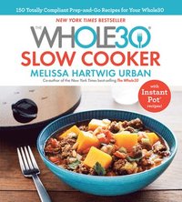bokomslag The Whole30 Slow Cooker: 150 Totally Compliant Prep-And-Go Recipes for Your Whole30 -- With Instant Pot Recipes