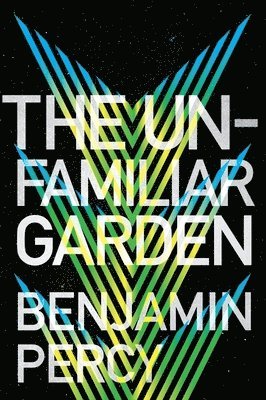 Benjamin Percy - The Unfamiliar Garden, Häftad
