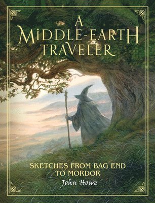 John Howe - A Middle-Earth Traveler: Sketches from Bag End to Mordor, Inbunden