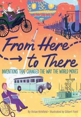 Vivian Kirkfield, Gilbert Ford - From Here to There: Inventions That Changed the Way the World Moves, Inbunden