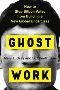bokomslag Ghost Work: How to Stop Silicon Valley from Building a New Global Underclass