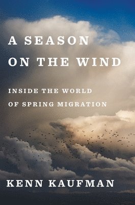 bokomslag A Season on the Wind: Inside the World of Spring Migration