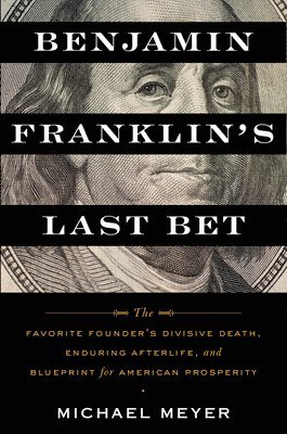 Michael Meyer - Benjamin Franklin's Last Bet, Inbunden