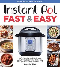 bokomslag Instant Pot Fast & Easy: 100 Simple and Delicious Recipes for Your Instant Pot