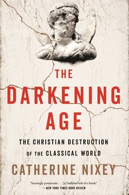 Catherine Nixey - The Darkening Age, Häftad