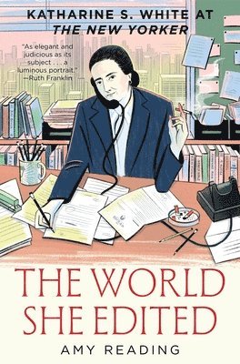 The World She Edited: Katharine S. White at the New Yorker 1