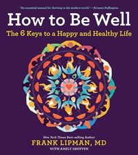 bokomslag How to Be Well: The 6 Keys to a Happy and Healthy Life
