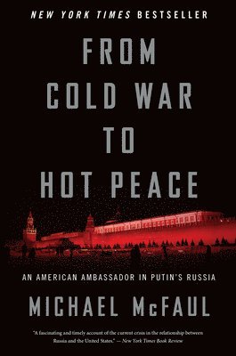 bokomslag From Cold War to Hot Peace: An American Ambassador in Putin's Russia