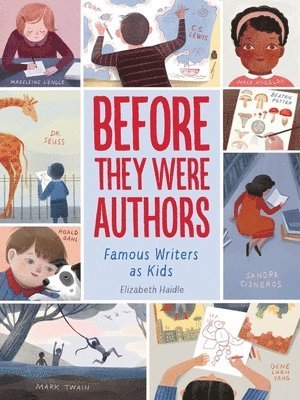 Elizabeth Haidle - Before They Were Authors: Famous Writers as Kids, Inbunden
