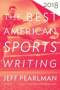 bokomslag The Best American Sports Writing 2018