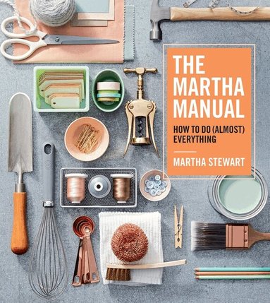 Martha Stewart - Martha Manual, Inbunden