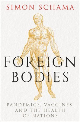 Foreign Bodies: Pandemics, Vaccines, and the Health of Nations 1