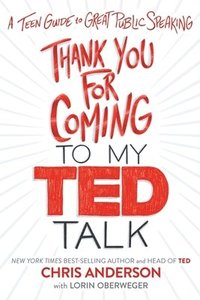 bokomslag Thank You for Coming to My Ted Talk: A Teen Guide to Great Public Speaking