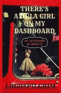 bokomslag There's a Hula Girl on My Dashboard: How I Left Faith Behind and Embraced Life