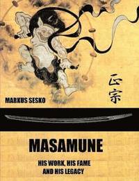 bokomslag Masamune - His Work, His Fame and His Legacy (Pb)