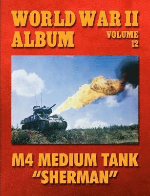 World War II Album Volume 12: M4 Medium Tank Sherman