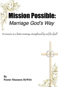 bokomslag Mission Possible: Marriage God's Way