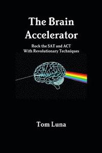 bokomslag The Brain Accelerator Rock the Sat and Act with Revolutionary Techniques