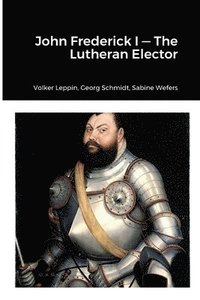bokomslag John Frederick-Lutheran Elector
