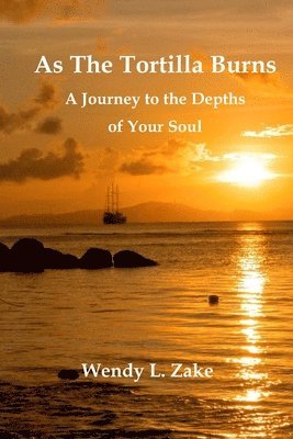 Wendy L. Zake - As the Tortilla Burns - A Journey to the Depths of Your Soul, Häftad