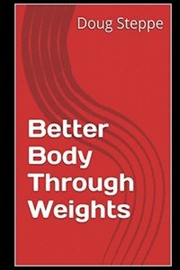 bokomslag Better Body Through Weights