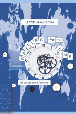 Lloyd Machacha, Tatenda C. Munyuki - Waiting for the Time: An Anthology of Poems, Häftad