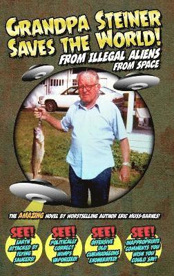 Eric Muss-Barnes - Grandpa Steiner Saves the World (from Illegal Aliens (from Space)), Inbunden